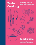 Wafu Cooking: Everyday Recipes with Japanese Style: A Cookbook, Wafu Cooking: Everyday Recipes with Japanese Style: A Cookbook