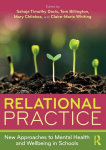 Relational Practice: New Approaches to Mental Health and Wellbeing in Schools, Relational Practice: New Approaches to Mental Health and Wellbeing in Schools