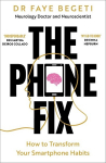 The Phone Fix: The Brain-Focused Guide to Building Healthy Digital Habits and Breaking Bad Ones, The Phone Fix: The Brain-Focused Guide to Building Healthy Digital Habits and Breaking Bad Ones