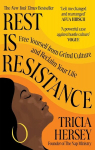 Rest Is Resistance: Free yourself from grind culture and reclaim your life, Rest Is Resistance: Free yourself from grind culture and reclaim your life