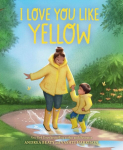 I Love You Like Yellow: A Board Book, I Love You Like Yellow: A Board Book