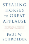 Stealing Horses to Great Applause: The Origins of the First World War Reconsidered, Stealing Horses to Great Applause: The Origins of the First World War Reconsidered