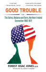 Good Trouble: The Selma, Alabama and Derry, Northern Ireland Connection 1963-1972, Good Trouble: The Selma, Alabama and Derry, Northern Ireland Connection 1963-1972