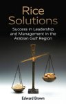 Rice Solutions: Success in Leadership and Management in the Arabian Gulf Region, Rice Solutions: Success in Leadership and Management in the Arabian Gulf Region