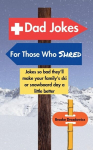 Dad Jokes for Those Who Shred: Jokes So Bad Theyll Make Your Familys Ski or Snowboard Day a Little Better, Dad Jokes for Those Who Shred: Jokes So Bad Theyll Make Your Familys Ski or Snowboard Day a Little Better