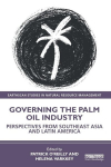 Governing the Palm Oil Industry: Perspectives from Southeast Asia and Latin America, Governing the Palm Oil Industry: Perspectives from Southeast Asia and Latin America