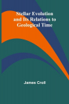 Stellar Evolution and Its Relations to Geological Time, Stellar Evolution and Its Relations to Geological Time