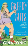 Greedy Guts: A frank, funny and feminist ode to fatness, appetite and pleasure from the Polyester Podcast host, Greedy Guts: A frank, funny and feminist ode to fatness, appetite and pleasure from the Polyester Podcast host