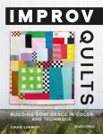 Improv Quilts: Building Confidence in Color and Technique, Improv Quilts: Building Confidence in Color and Technique