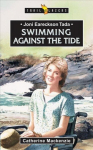 Joni Eareckson Tada: Swimming Against the Tide Revised ed.