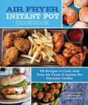 Air Fryer Instant Pot Cookbook: 100 Recipes to Cook with Your Air Fryer & Instant Pot Pressure Cooker, Volume 5
