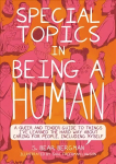 Special Topics In A Being Human: A Queer and Tender Guide to Things I've Learned the Hard Way about Caring For People, Including Myself