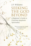 Seeking the God Beyond: A Beginner's Guide to Christian Apophatic Spirituality