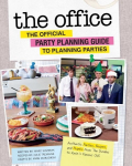 Office: The Official Party Planning Guide to Planning Parties: Authentic Parties, Recipes, and Pranks from The Dundies to Kevin's Famous Chili