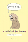 You're Dad: A Little Book for Fathers (and the People Who Love Them)