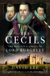 Cecils: The Dynasty and Legacy of Lord Burghley