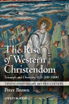 Rise of Western Christendom: Triumph and Diversity, A.D. 200-1000 10th Anniversary Revised Edition