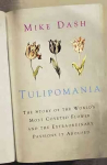 Tulipomania: The Story of the World's Most Coveted Flower and the Extraordinary Passions it Aroused