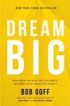 Dream Big: Know What You Want, Why You Want It, and What Youre Going to Do About It, Dream Big: Know What You Want, Why You Want It, and What Youre Going to Do About It