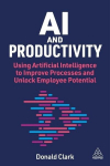 AI and Productivity: Using Artificial Intelligence to Improve Processes and Unlock Potential, AI and Productivity: Using Artificial Intelligence to Improve Processes and Unlock Potential