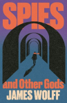 Spies and Other Gods: An electrifying novel from a former spy set in the mysterious world of British espionage, Spies and Other Gods: An electrifying novel from a former spy set in the mysterious world of British espionage