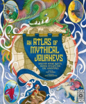 Atlas of Mythical Journeys: Discover Heroic Quests, Daring Voyages and Epic Adventures, Atlas of Mythical Journeys: Discover Heroic Quests, Daring Voyages and Epic Adventures