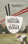Don't Break My Rice Bowl: A beautiful and gripping novel, highlighting the personal and tragic struggles faced during the Vietnam War, bringing the late author and his 'forgotten' manuscript to life 2nd New edition
