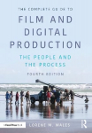 Complete Guide to Film and Digital Production: The People and The Process 4th edition