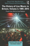History of Live Music in Britain, Volume III, 1985-2015: From Live Aid to Live Nation