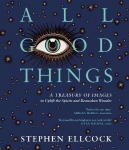 All Good Things: A Treasury of Images to Uplift the Spirits and Reawaken Wonder 2nd edition