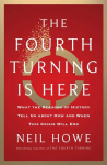 Fourth Turning is Here: What the Seasons of History Tell Us...