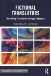 Fictional Translators: Rethinking Translation through Literature