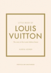 Little Book of Louis Vuitton : The Story of the Iconic Fashion House