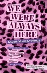 We Were Always Here: A Queer Words Anthology