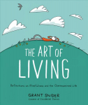 Art of Living: Reflections on Mindfulness and the Overexamined Life: Reflections on Mindfulness and the Overexamined Life