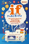 If Machine, 2nd edition: 30 Lesson Plans for Teaching Philosophy 2nd edition