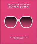 Little Guide to Elton John: Wit, Wisdom and Wise Words from the Rocket Man