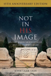 Not in His Image 15th Anniversary Edition: Gnostic Vision, Sacred Ecology, and the Future of Belief
