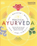 Practical Ayurveda: Find Out Who You Are and What You Need to Bring Balance to Your Life