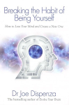 Breaking the Habit of Being Yourself: How to Lose Your Mind and Create a New One