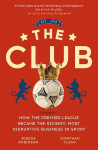 Club: How the Premier League Became the Richest, Most Disruptive Business in Sport