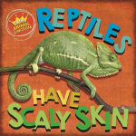 In the Animal Kingdom: Reptiles Have Scaly Skin Illustrated edition
