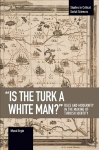'is The Turk A White Man?': Race and Modernity in the Making of Turkish Identity