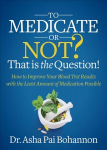 To Medicate or Not? That is the Question!: How to Improve Your Blood Test Results with the Least Amount of Medication Possible