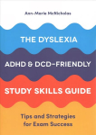 Dyslexia, ADHD, and DCD-Friendly Study Skills Guide: Tips and Strategies for Exam Success