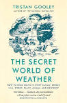 Secret World of Weather: How to Read Signs in Every Cloud, Breeze, Hill, Street, Plant, Animal, and Dewdrop