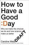 How To Have A Good Day: The Essential Toolkit for a Productive Day at Work and Beyond Main Market Ed.