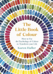 Little Book of Colour: How to Use the Psychology of Colour to Transform Your Life
