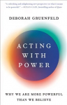 Acting with Power: Why We Are More Powerful Than We Believe