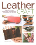 Leather Craft: The Beginner's Guide to Handcrafting Contemporary Bags, Jewelry, Home deCOR & More